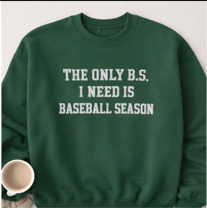 The Only B.S. I Need Is Baseball Season | Funny Baseball Sweatshirt