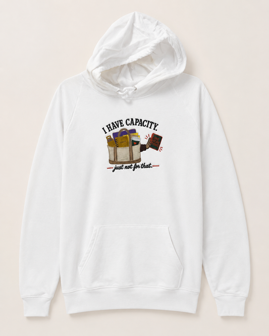 I Have Capacity… Just Not for That Embroidered Hoodie