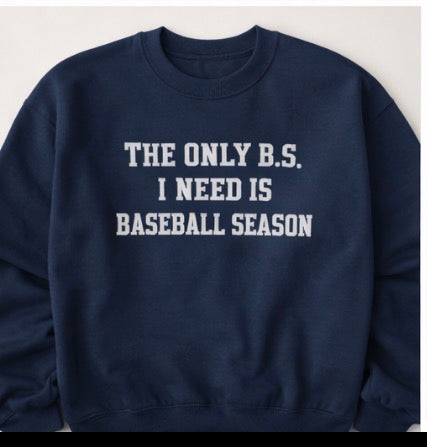 The Only B.S. I Need Is Baseball Season | Funny Baseball Sweatshirt